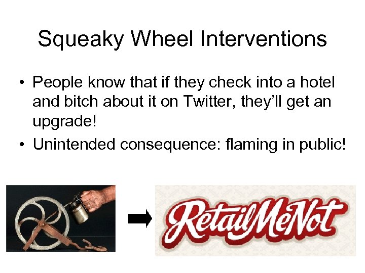 Squeaky Wheel Interventions • People know that if they check into a hotel and