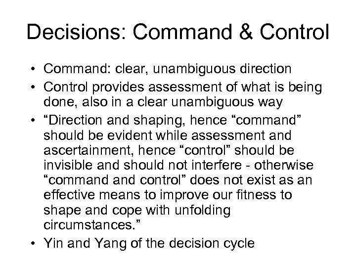 Decisions: Command & Control • Command: clear, unambiguous direction • Control provides assessment of