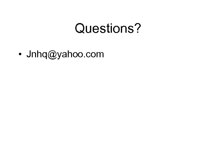 Questions? • Jnhq@yahoo. com 