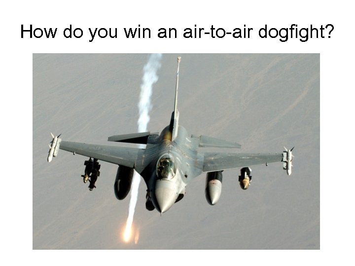 How do you win an air-to-air dogfight? 