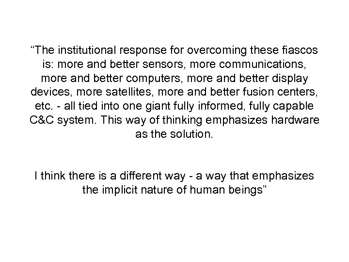 “The institutional response for overcoming these fiascos is: more and better sensors, more communications,