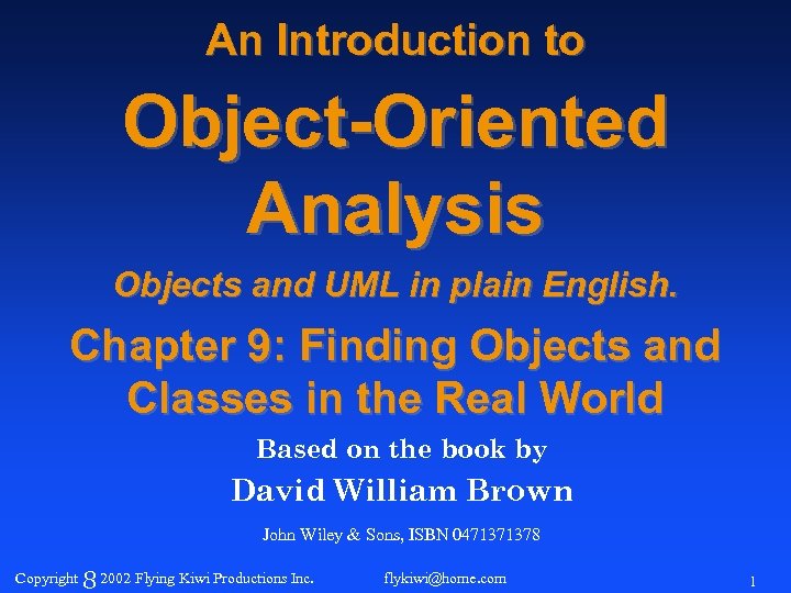 An Introduction to Object-Oriented Analysis Objects and UML in plain English. Chapter 9: Finding