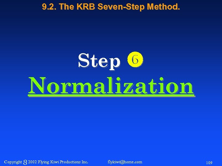9. 2. The KRB Seven-Step Method. Step Normalization Copyright 8 2002 Flying Kiwi Productions