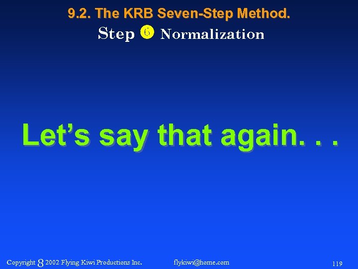 9. 2. The KRB Seven-Step Method. Step Normalization Let’s say that again. . .