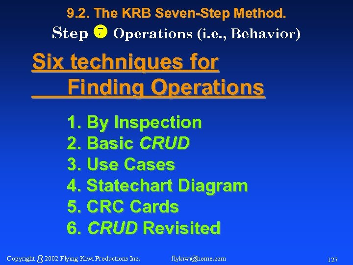 9. 2. The KRB Seven-Step Method. Step Operations (i. e. , Behavior) Six techniques
