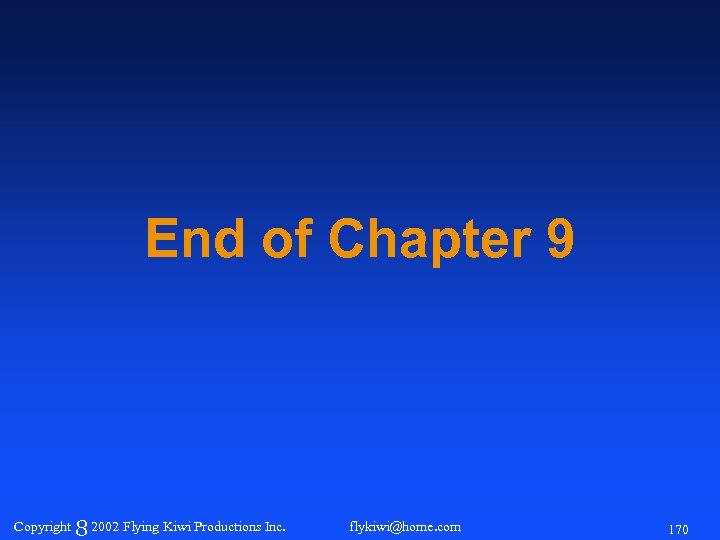 End of Chapter 9 Copyright 8 2002 Flying Kiwi Productions Inc. flykiwi@home. com 170