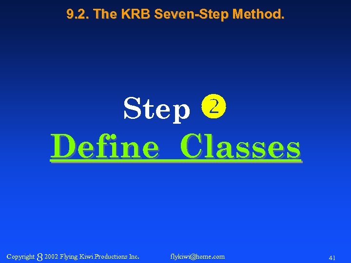 9. 2. The KRB Seven-Step Method. Step Define Classes Copyright 8 2002 Flying Kiwi