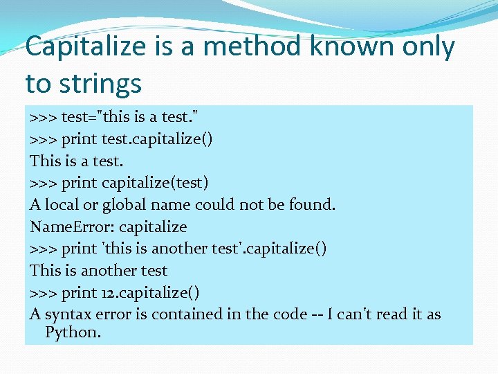 Capitalize is a method known only to strings >>> test=