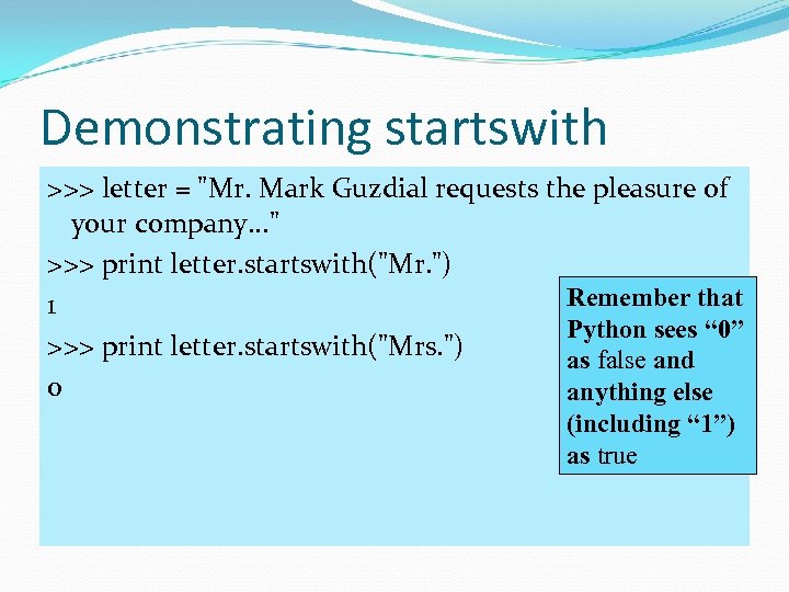 Demonstrating startswith >>> letter = 