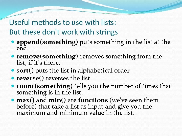 Useful methods to use with lists: But these don't work with strings append(something) puts