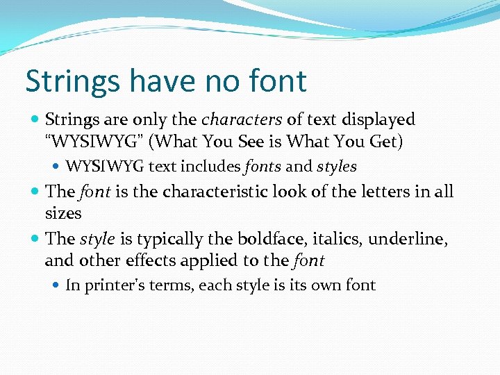 Strings have no font Strings are only the characters of text displayed “WYSIWYG” (What