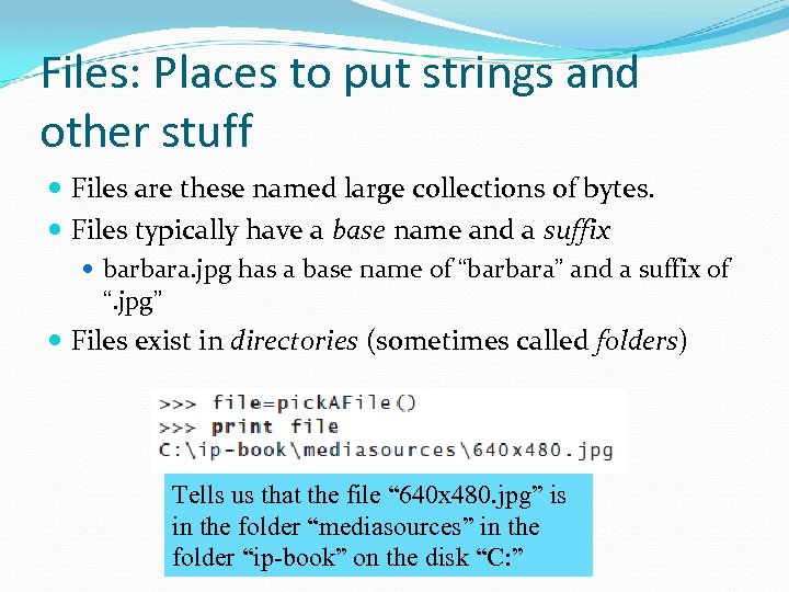 Files: Places to put strings and other stuff Files are these named large collections