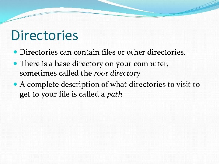 Directories can contain files or other directories. There is a base directory on your