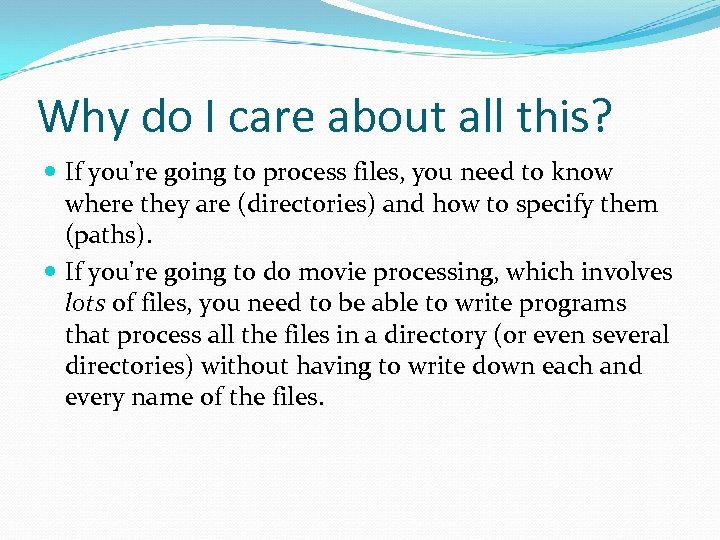 Why do I care about all this? If you're going to process files, you