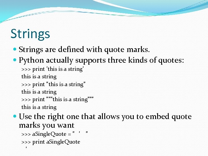 Strings are defined with quote marks. Python actually supports three kinds of quotes: >>>