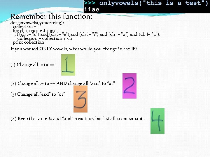 Remember this function: def novowels(somestring): collection = 