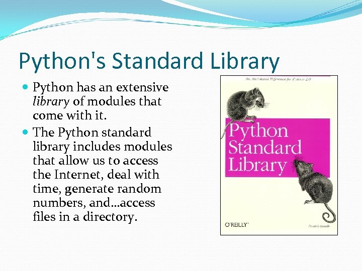 Python's Standard Library Python has an extensive library of modules that come with it.
