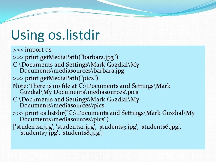 Using os. listdir >>> import os >>> print get. Media. Path(