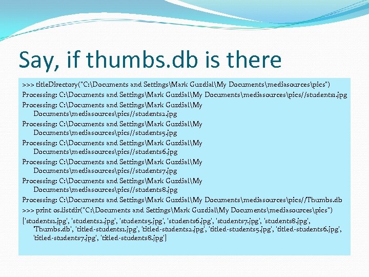 Say, if thumbs. db is there >>> title. Directory(