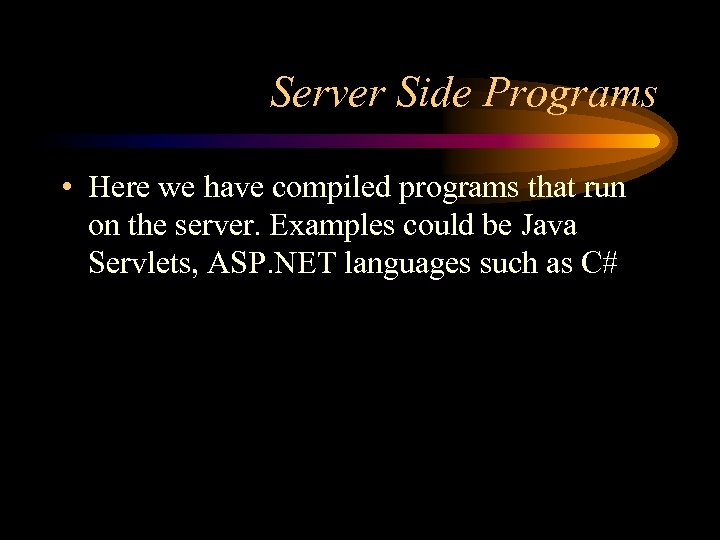 Server Side Programs • Here we have compiled programs that run on the server.