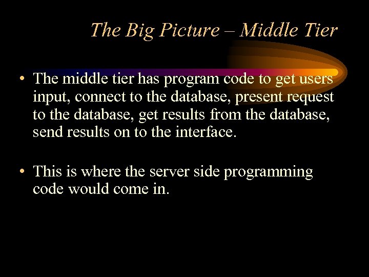 The Big Picture – Middle Tier • The middle tier has program code to