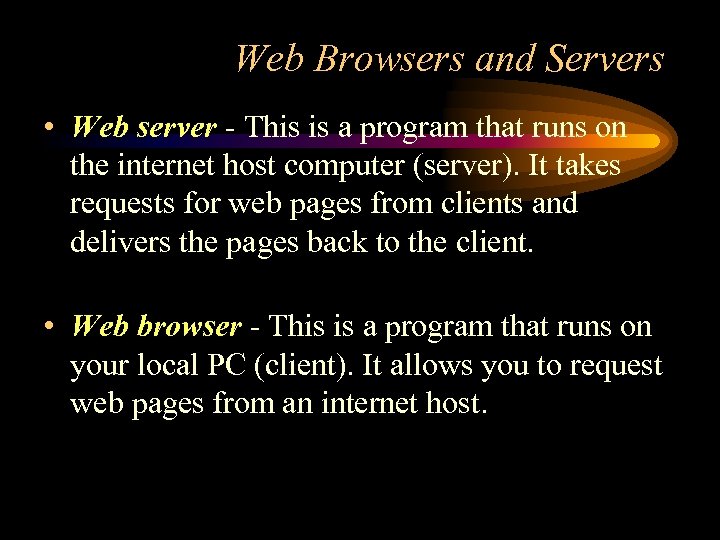 Web Browsers and Servers • Web server - This is a program that runs