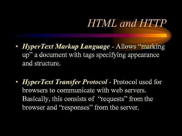 HTML and HTTP • Hyper. Text Markup Language - Allows “marking up” a document