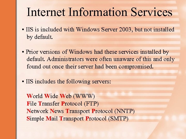 Internet Information Services • IIS is included with Windows Server 2003, but not installed
