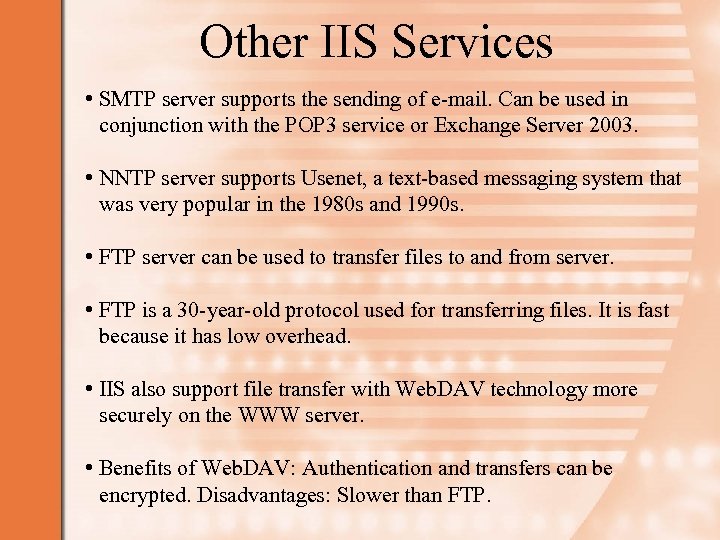 Other IIS Services • SMTP server supports the sending of e-mail. Can be used