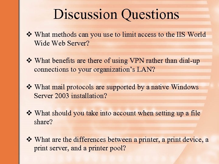 Discussion Questions v What methods can you use to limit access to the IIS