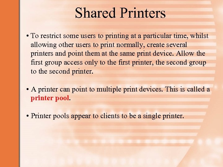 Shared Printers • To restrict some users to printing at a particular time, whilst