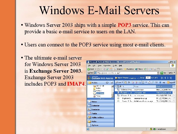 Windows E-Mail Servers • Windows Server 2003 ships with a simple POP 3 service.