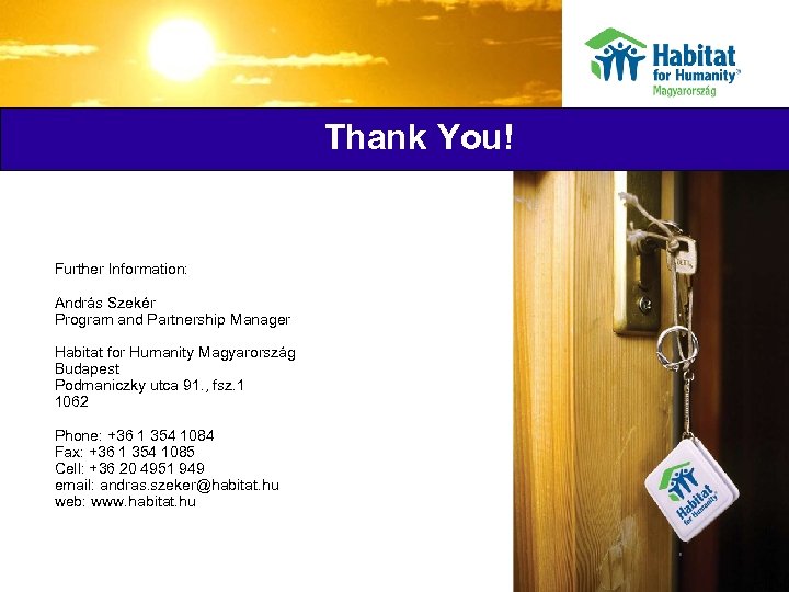 Thank You! Further Information: András Szekér Program and Partnership Manager Habitat for Humanity Magyarország