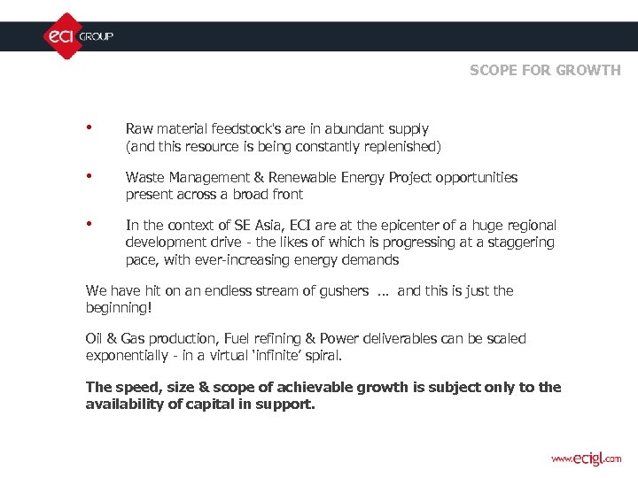 SCOPE FOR GROWTH • Raw material feedstock's are in abundant supply (and this resource