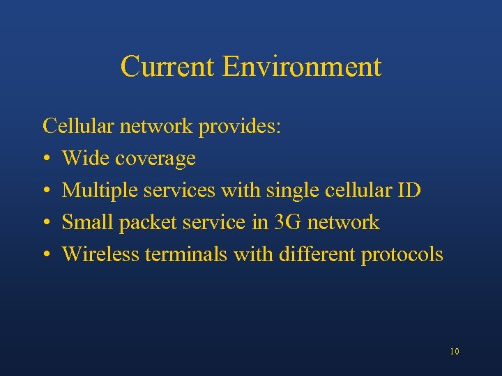 Current Environment Cellular network provides: • Wide coverage • Multiple services with single cellular