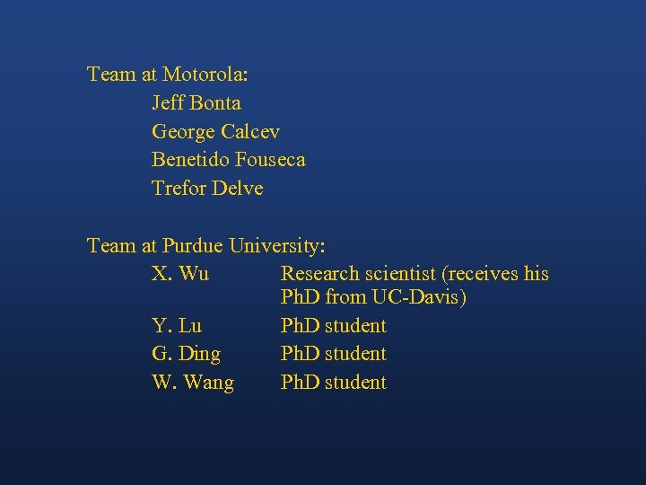 Team at Motorola: Jeff Bonta George Calcev Benetido Fouseca Trefor Delve Team at Purdue