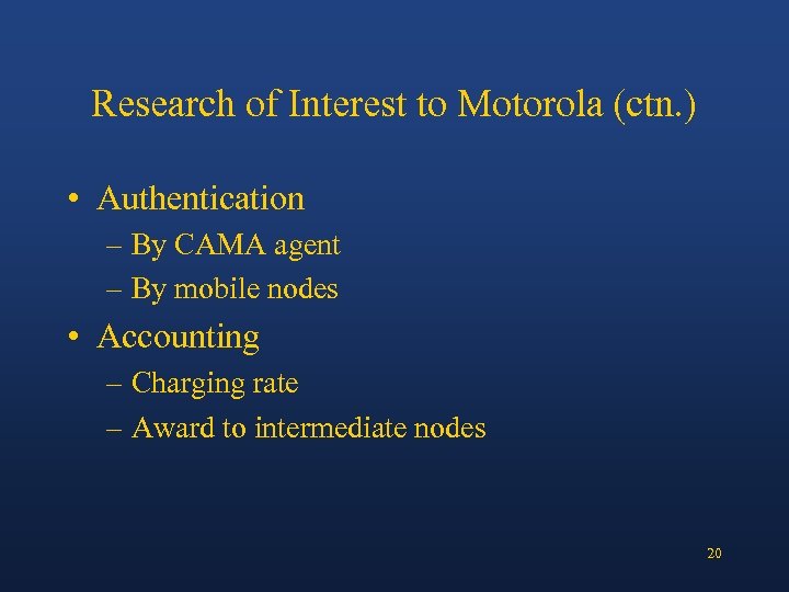 Research of Interest to Motorola (ctn. ) • Authentication – By CAMA agent –