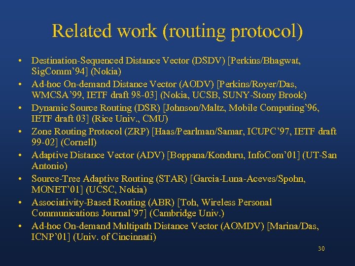 Related work (routing protocol) • Destination-Sequenced Distance Vector (DSDV) [Perkins/Bhagwat, Sig. Comm’ 94] (Nokia)