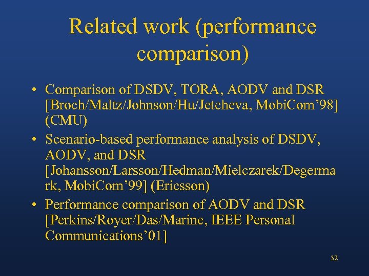 Related work (performance comparison) • Comparison of DSDV, TORA, AODV and DSR [Broch/Maltz/Johnson/Hu/Jetcheva, Mobi.