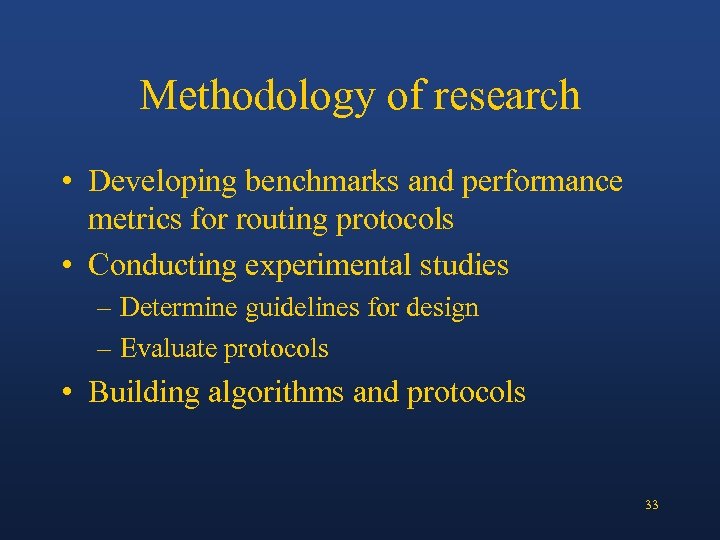 Methodology of research • Developing benchmarks and performance metrics for routing protocols • Conducting