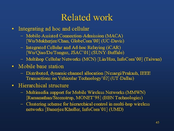 Related work • Integrating ad hoc and cellular – Mobile-Assisted Connection-Admission (MACA) [Wu/Mukherjee/Chan, Globe.