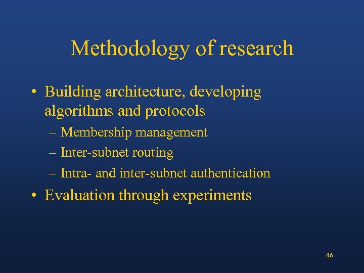 Methodology of research • Building architecture, developing algorithms and protocols – Membership management –