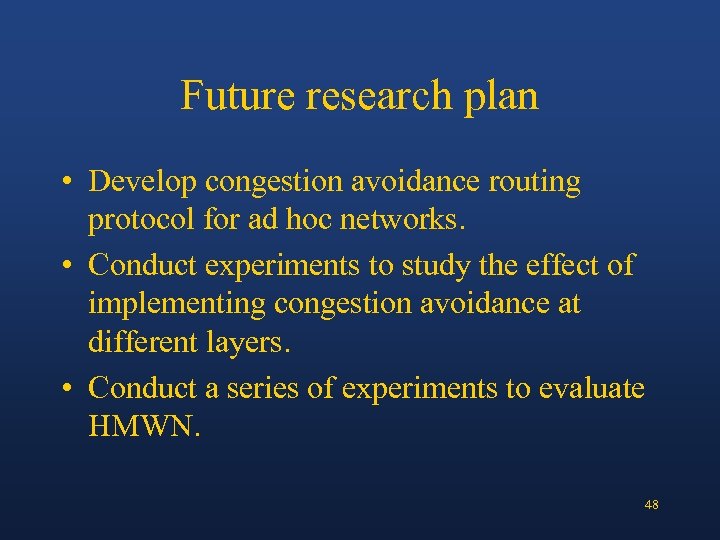 Future research plan • Develop congestion avoidance routing protocol for ad hoc networks. •