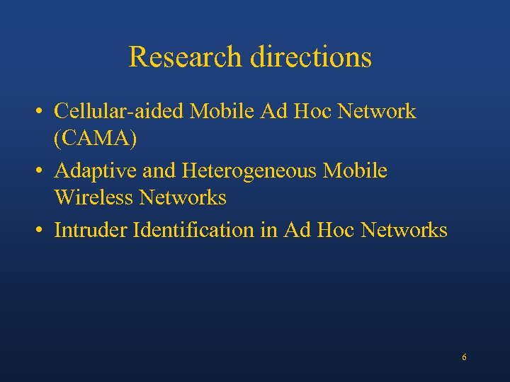 Research directions • Cellular-aided Mobile Ad Hoc Network (CAMA) • Adaptive and Heterogeneous Mobile