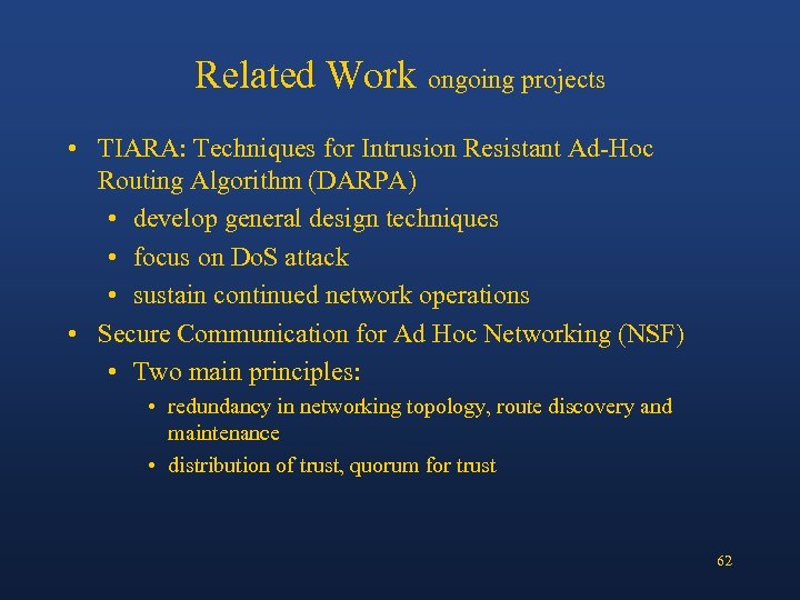 Related Work ongoing projects • TIARA: Techniques for Intrusion Resistant Ad-Hoc Routing Algorithm (DARPA)