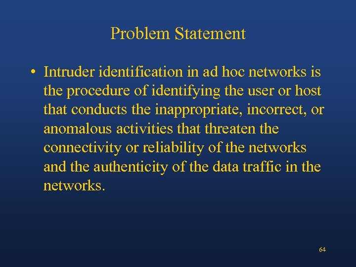 Problem Statement • Intruder identification in ad hoc networks is the procedure of identifying