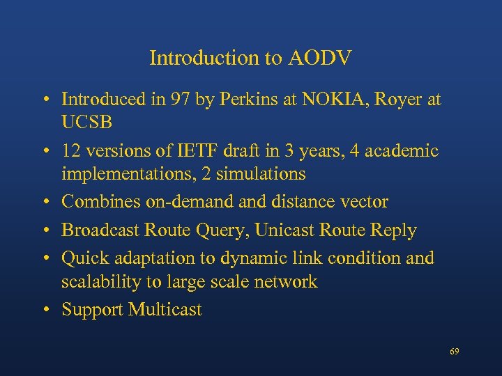Introduction to AODV • Introduced in 97 by Perkins at NOKIA, Royer at UCSB