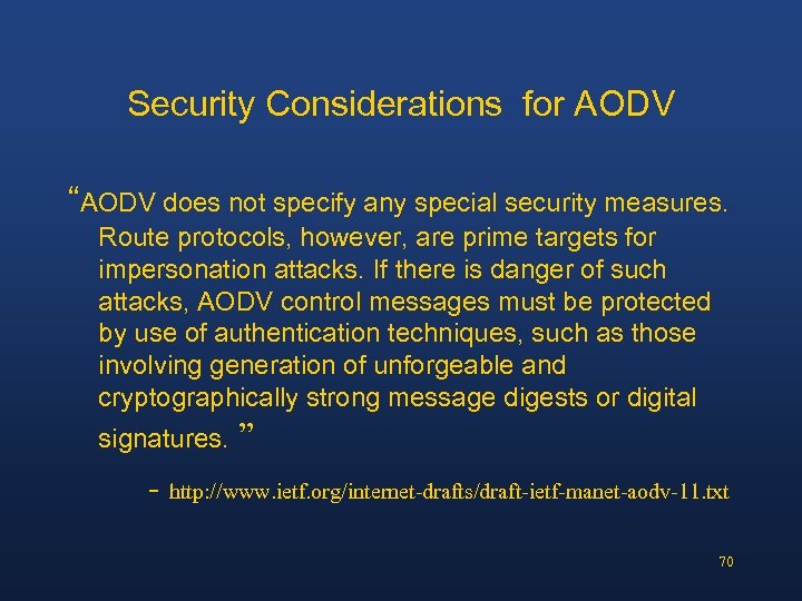 Security Considerations for AODV “AODV does not specify any special security measures. Route protocols,