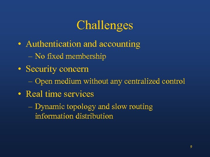 Challenges • Authentication and accounting – No fixed membership • Security concern – Open
