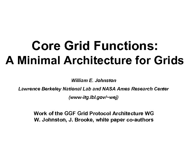 Core Grid Functions: A Minimal Architecture for Grids William E. Johnston Lawrence Berkeley National